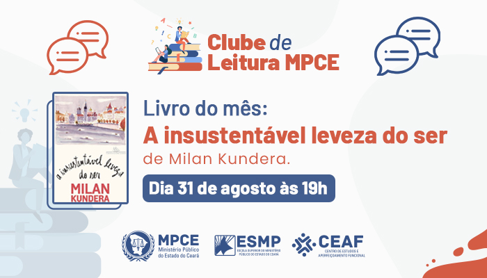 CLUBE DE LEITURA MPCE - EDIÇÃO Nº 24 - A INSUSTENTÁVEL LEVEZA DO SER, DE MILAN KUNDERA