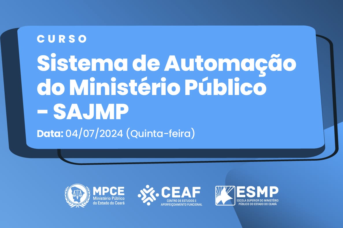 CURSO SOBRE SISTEMA DE AUTOMAÇÃO JUDICIAL DO MINISTÉRIO PÚBLICO - SAJMP - TURMA 9