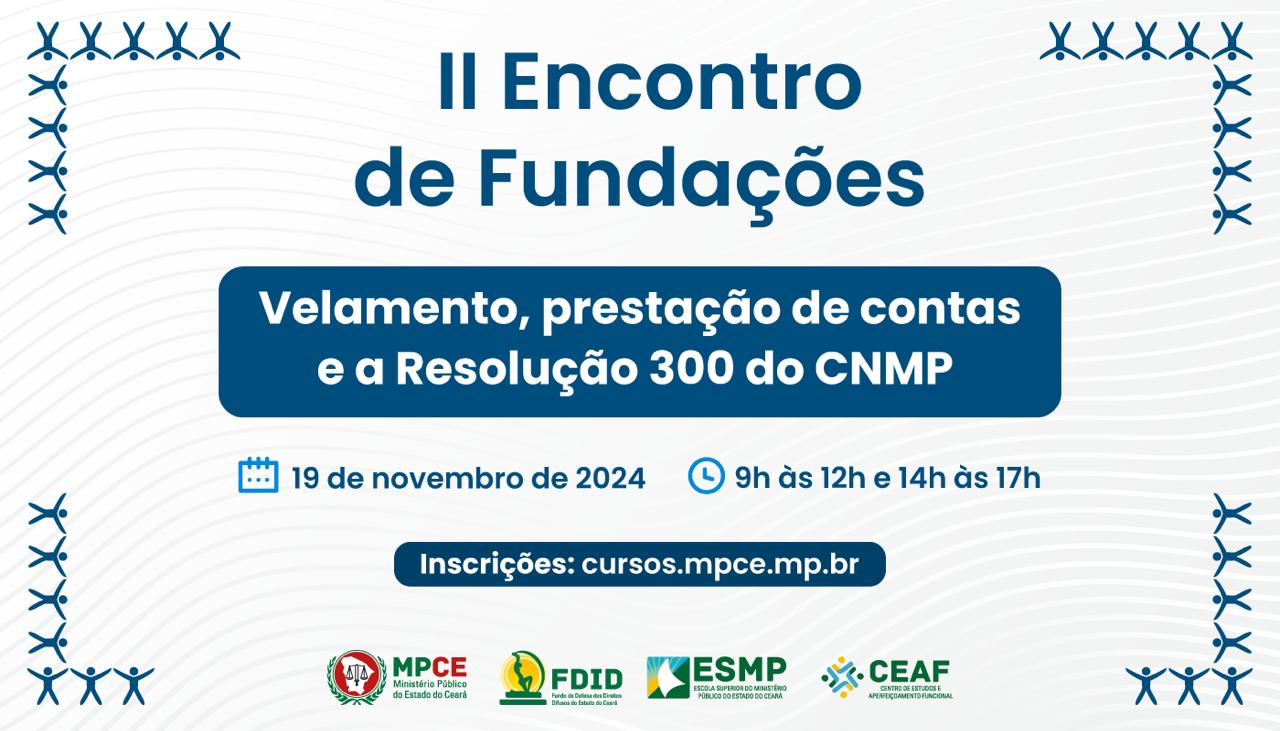 II ENCONTRO DE FUNDAÇÕES - VELAMENTO, PRESTAÇÃO DE CONTAS E A RESOLUÇÃO 300 DO CNMP