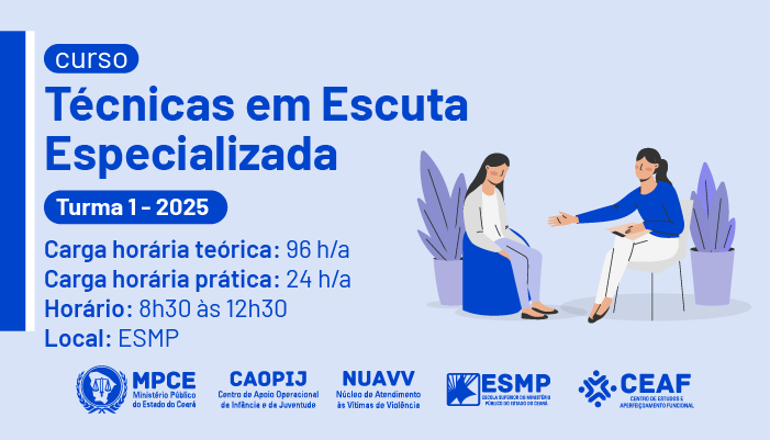CURSO TÉCNICAS EM ESCUTA ESPECIALIZADA - TURMA 1 - FORTALEZA (2025)
