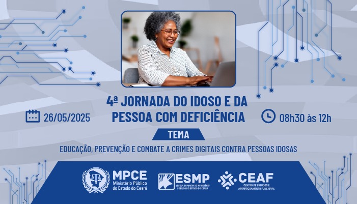 4ª JORNADA DO IDOSO E DA PESSOA COM DEFICIÊNCIA - EDUCAÇÃO, PREVENÇÃO E COMBATE A CRIMES DIGITAIS CONTRA PESSOAS IDOSAS