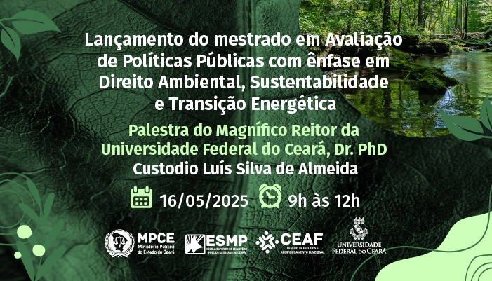 LANÇAMENTO DO MESTRADO EM AVALIAÇÃO DE POLÍTICAS  PÚBLICAS COM ÊNFASE EM DIREITO AMBIENTAL, SUSTENTABILIDADE E TRANSIÇÃO ENERGÊTICA