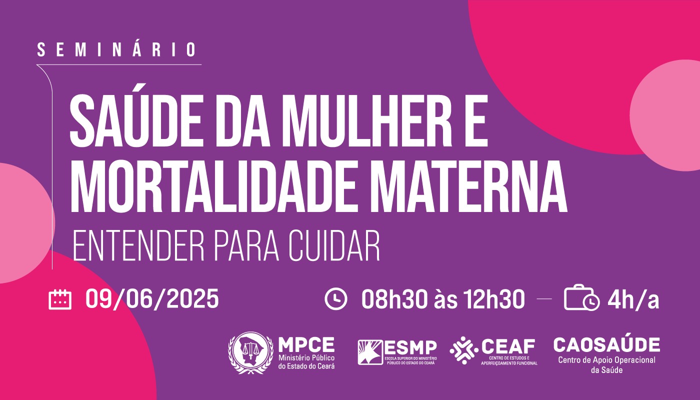SEMINÁRIO SAÚDE DA MULHER E MORTALIDADE MATERNA - ENTENDER PARA CUIDAR
