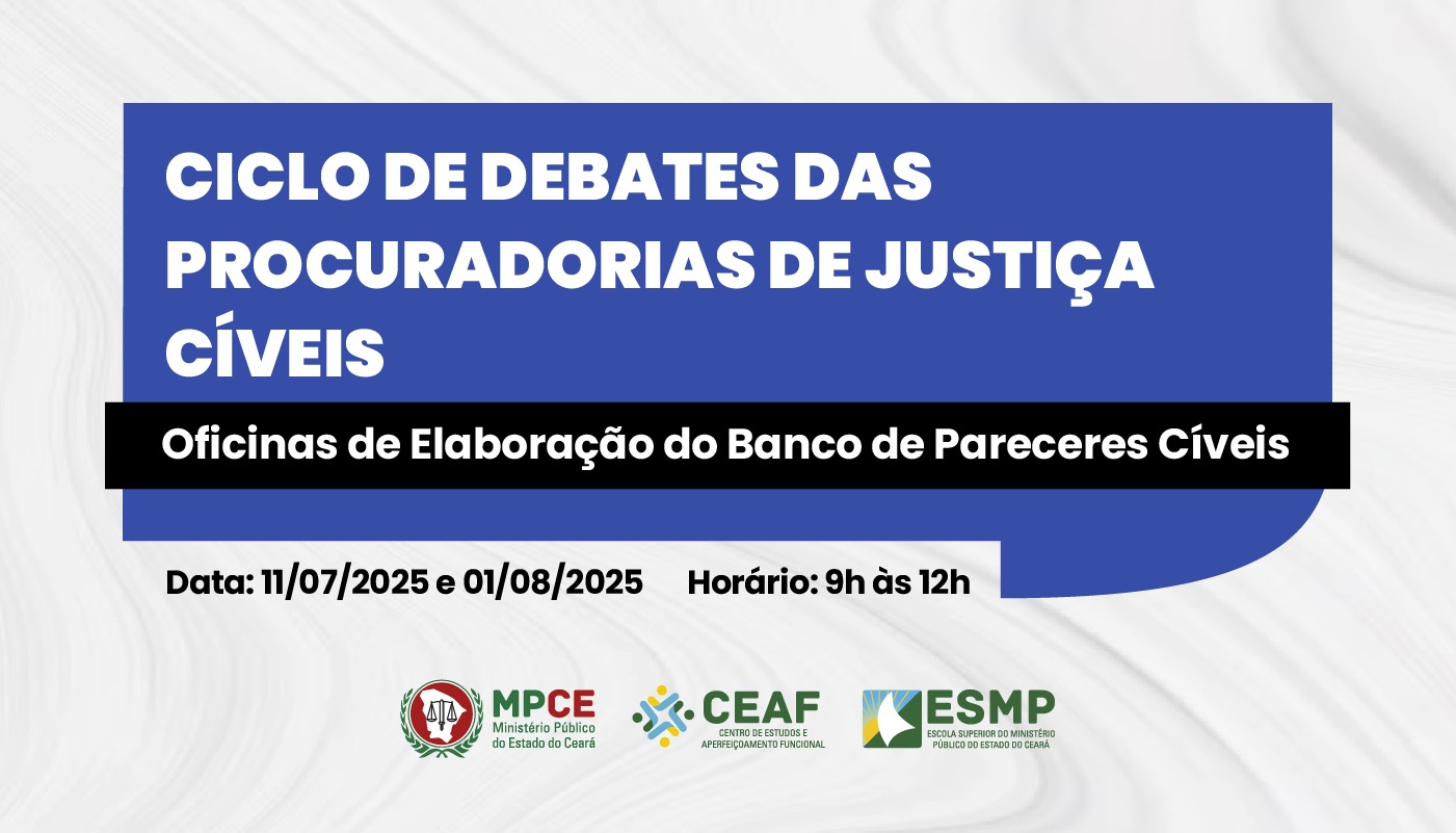 CICLO DE DEBATES DAS PROCURADORIAS DE JUSTIÇA CÍVEIS - OFICINAS DE ELABORAÇÃO DO BANCO DE PARECERES CÍVEIS