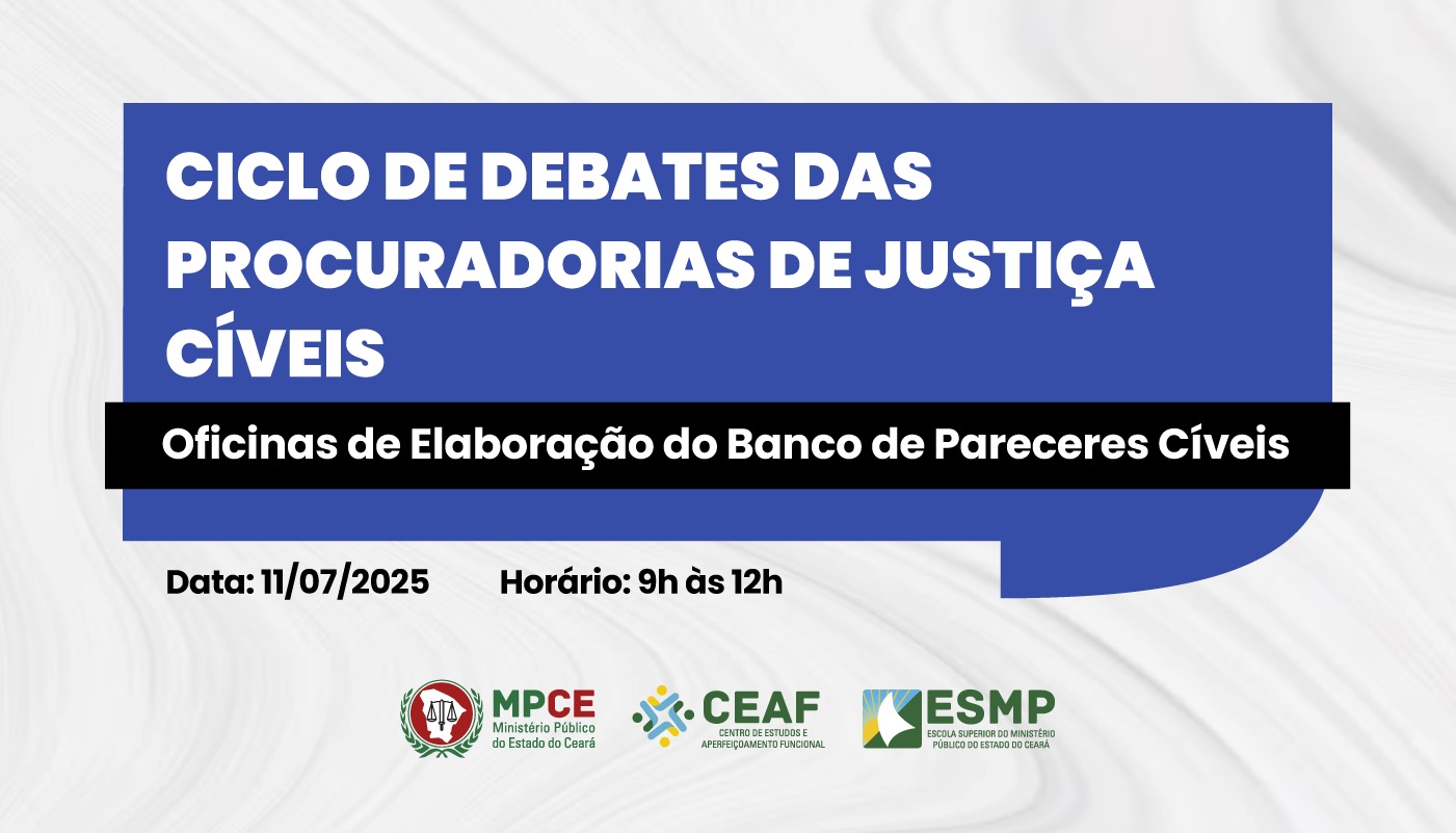CICLO DE DEBATES DAS PROCURADORIAS DE JUSTIÇA CÍVEIS - OFICINAS DE ELABORAÇÃO DO BANCO DE PARECERES CÍVEIS