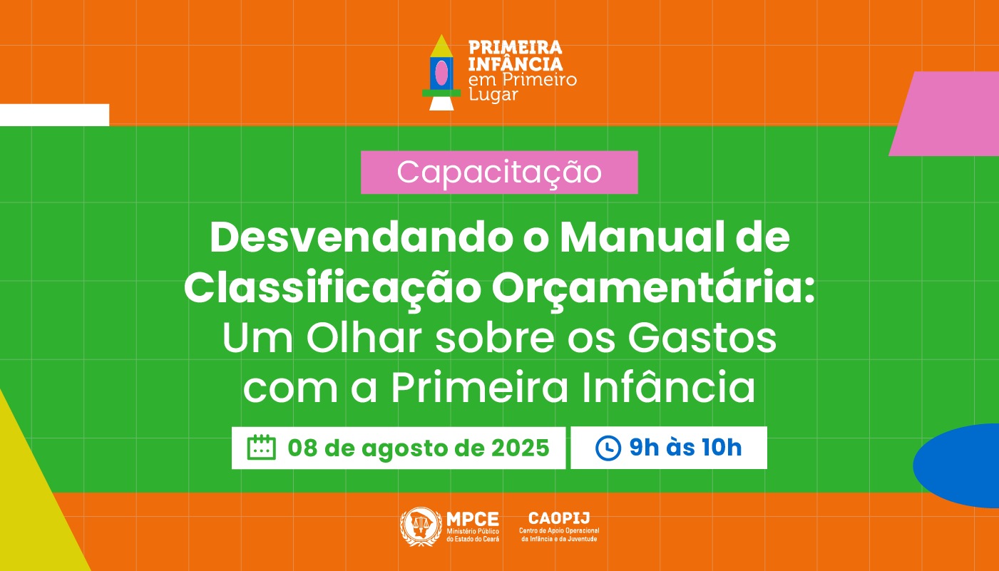 CAPACITAÇÃO: DESVENDANDO O MANUAL DE CLASSIFICAÇÃO ORÇAMENTÁRIA - UM OLHAR SOBRE OS GASTOS COM A PRIMEIRA INFÂNCIA