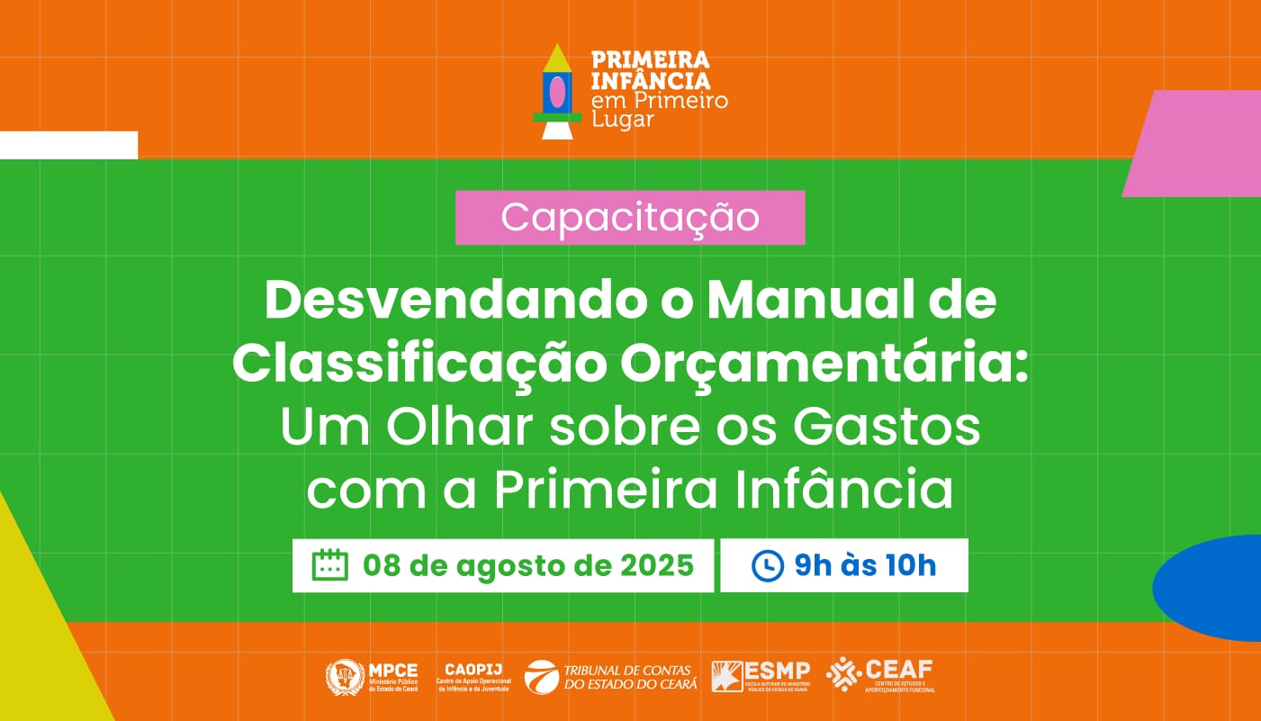 CAPACITAÇÃO: DESVENDANDO O MANUAL DE CLASSIFICAÇÃO ORÇAMENTÁRIA - UM OLHAR SOBRE OS GASTOS COM A PRIMEIRA INFÂNCIA