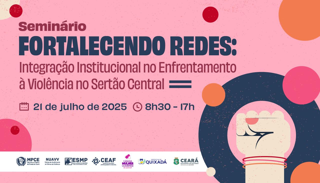 SEMINÁRIO FORTALECENDO  REDES: INTEGRAÇÃO INSTITUCIONAL NO ENFRENTAMENTO À VIOLÊNCIA NO SERTÃO CENTRAL