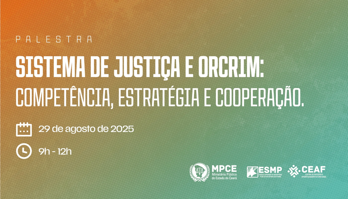 SISTEMA DE JUSTIÇA E ORCRIM: COMPETÊNCIA, ESTRATÉGIA E COOPERAÇÃO