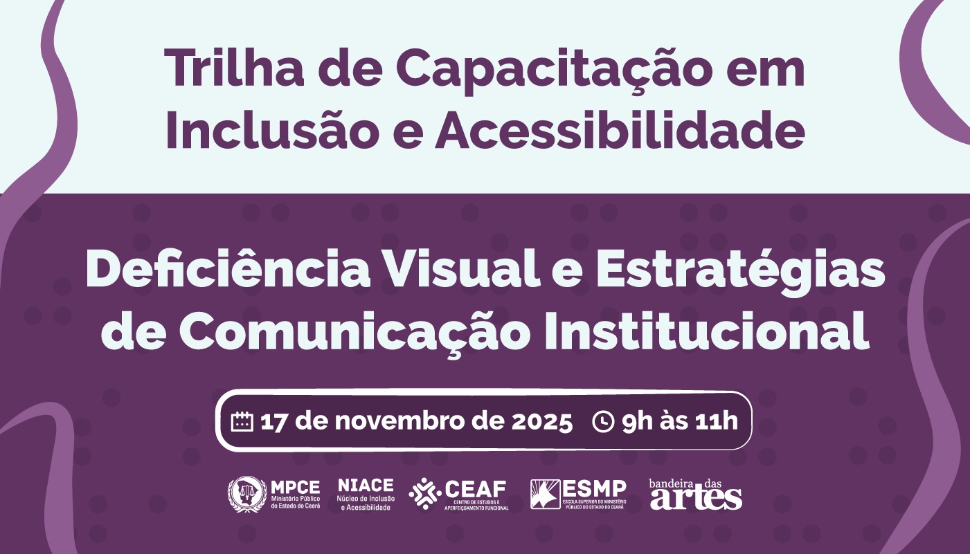 TRILHA DE CAPACITAÇÃO EM INCLUSÃO E ACESSIBILIDADE - DEFICIÊNCIA VISUAL E ESTRATÉGIAS DE COMUNICAÇÃO INSTITUCIONAL