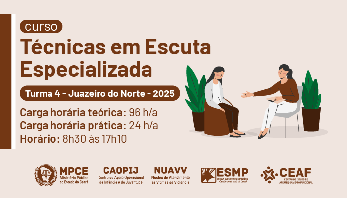 CURSO TÉCNICAS EM ESCUTA ESPECIALIZADA - TURMA 4 - JUAZEIRO DO NORTE (2025)