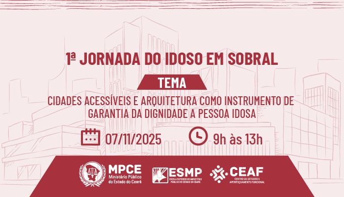 1ª JORNADA DO IDOSO EM SOBRAL - CIDADES ACESSÍVEIS E ARQUITETURA COMO INSTRUMENTO DE GARANTIA DA DIGNIDADE A PESSOA IDOSA