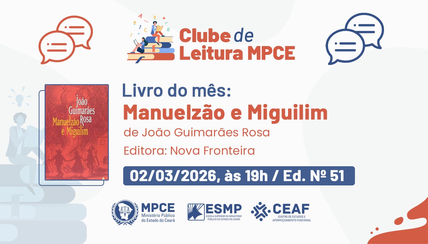 CLUBE DE LEITURA MPCE - MANUELZÃO E MIGUILIM, JOÃO GUIMARÃES ROSA - EDIÇÃO 51