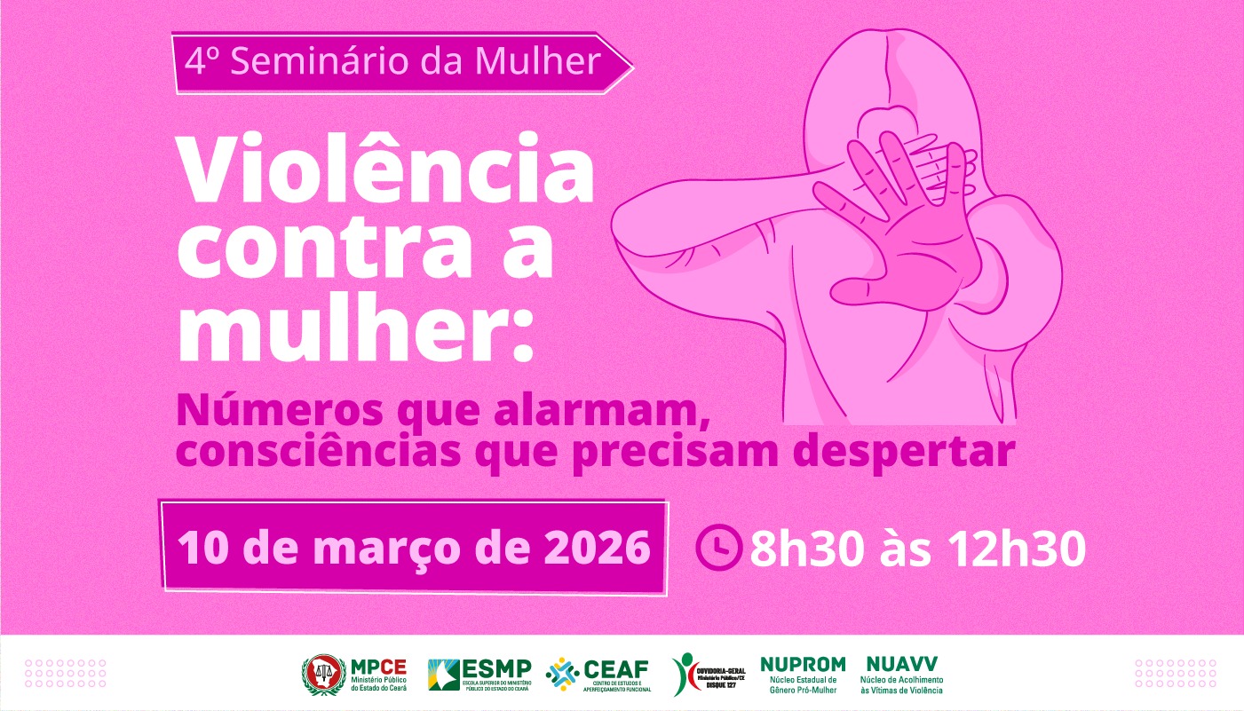 4º SEMINÁRIO DA MULHER - VIOLÊNCIA CONTRA A MULHER: NÚMEROS QUE ALARMAM, CONSCIÊNCIAS QUE PRECISAM DESPERTAR