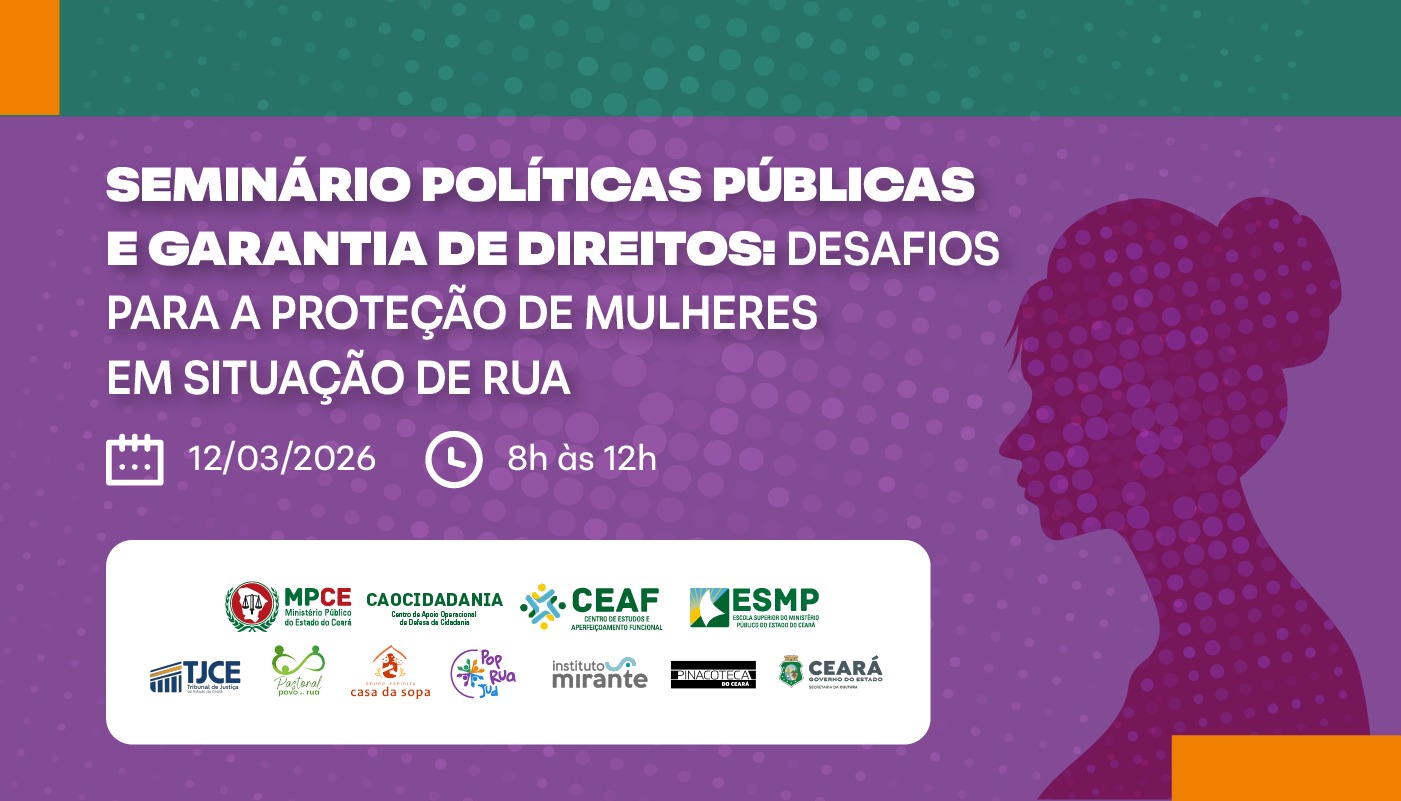 SEMINÁRIO POLÍTICAS PÚBLICAS E GARANTIAS DE DIREITOS: DESAFIOS PARA A PROTEÇÃO DE MULHERES EM SITUAÇÃO DE RUA