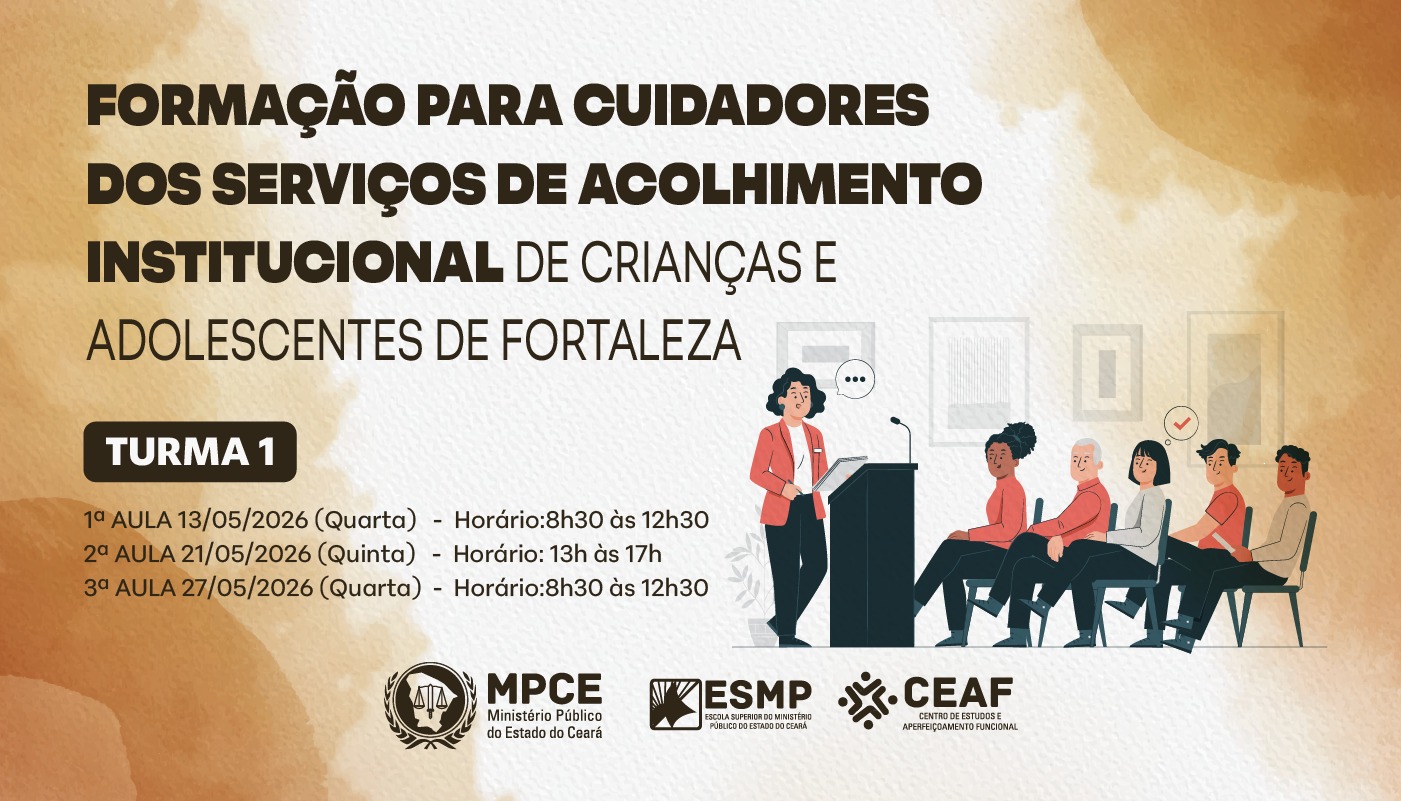 FORMAÇÃO PARA CUIDADORES DOS SERVIÇOS DE ACOLHIMENTO INSTITUCIONAL DE CRIANÇAS E ADOLESCENTES DE FORTALEZA - TURMA 1