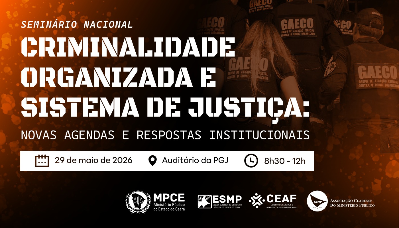 SEMINÁRIO NACIONAL CRIMINALIDADE ORGANIZADA E SISTEMA DE JUSTIÇA: NOVAS AGENDAS E RESPOSTAS INSTITUCIONAIS