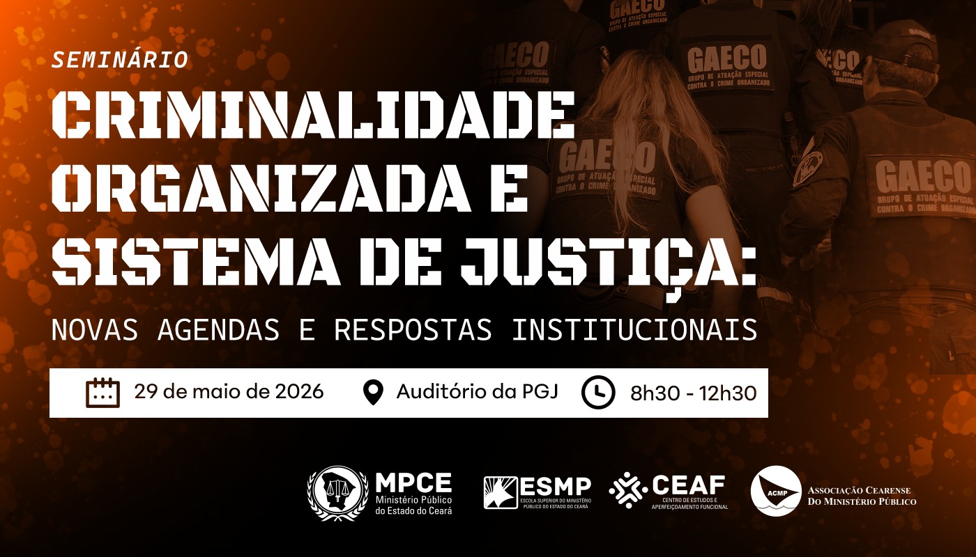 SEMINÁRIO NACIONAL CRIMINALIDADE ORGANIZADA E SISTEMA DE JUSTIÇA: NOVAS AGENDAS E RESPOSTAS INSTITUCIONAIS
