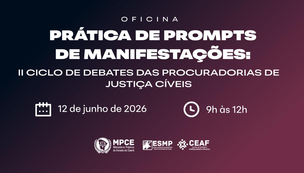 II CICLO DE DEBATES DAS PROCURADORIAS DE JUSTIÇA CÍVEIS - PRÁTICA DE PROMPTS DE MANIFESTAÇÕES