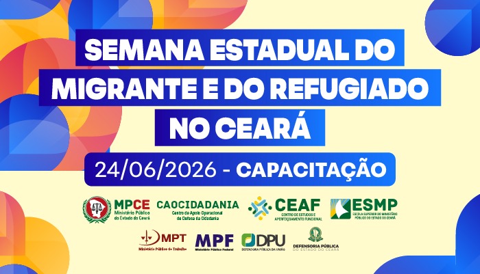SEMANA ESTADUAL DO MIGRANTE E DO REFUGIADO NO CEARÁ (CAPACITAÇÃO)