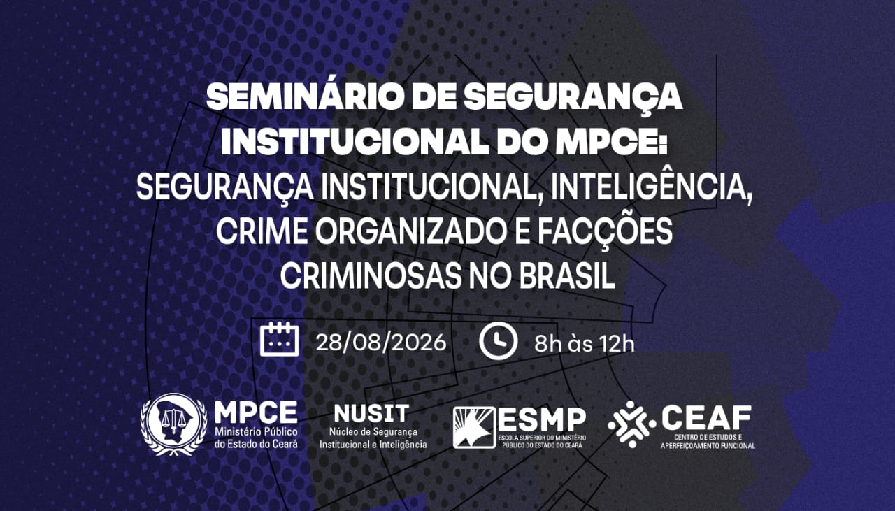 SEGURANÇA INSTITUCIONAL DO MPCE: SEGURANÇA INSTITUCIONAL, INTELIGÊNCIA, CRIME ORGANIZADO E FACÇÕES CRIMINOSAS NO BRASIL