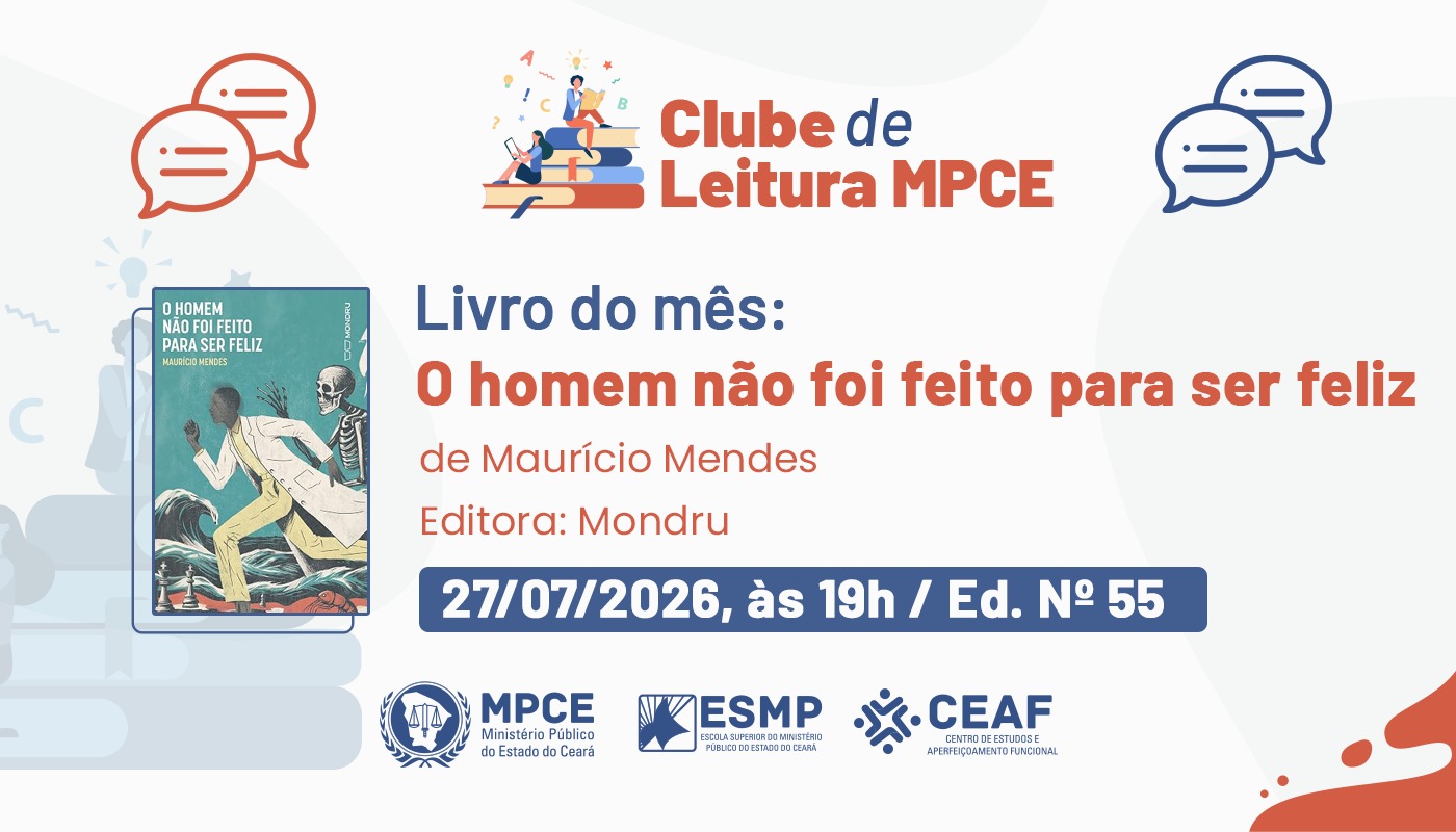 CLUBE DE LEITURA MPCE - O HOMEM NÃO FOI FEITO PARA SER FELIZ, MAURÍCIO MENDES - EDIÇÃO Nº 55